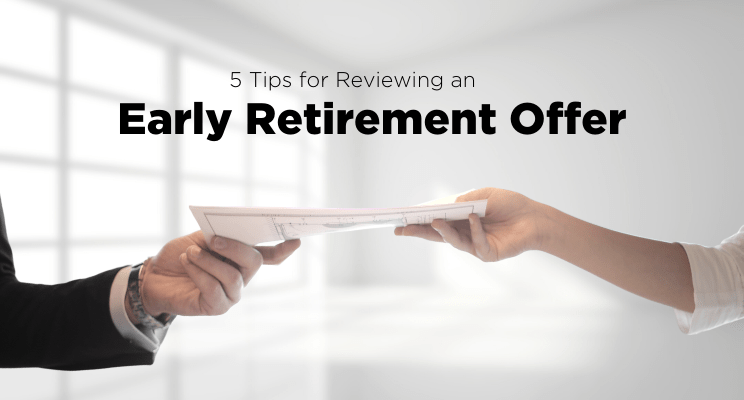 5 Tips for Reviewing an Early Retirement Offer