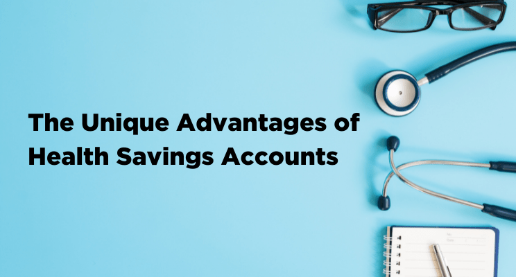 The Unique Advantages of Health Savings Accounts