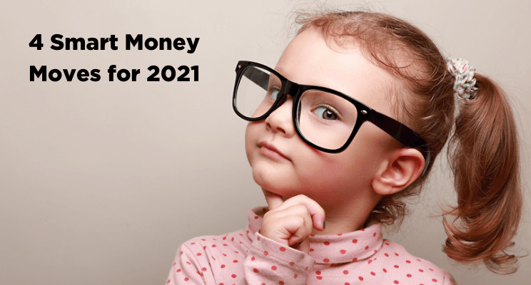 4 Smart Money Moves for 2021